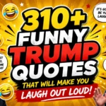 310+ Funny Trump Quotes That Will Make You Laugh Out Loud