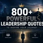 800+ Powerful Leadership Quotes to Inspire Your Journey