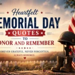 Heartfelt Memorial Day Quotes to Honor and Remember