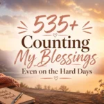 535+ Counting My Blessings Even on the Hard Days