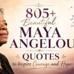 805+ Beautiful Maya Angelou Quotes to Inspire Courage and Hope