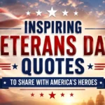 Inspiring Veterans Day Quotes to Share with America’s Heroes