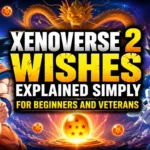 Xenoverse 2 Wishes Explained Simply for Beginners and Veterans