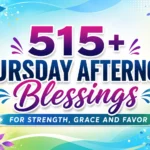515+ Thursday Afternoon Blessings for Strength, Grace and Favor