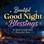 Beautiful Good Night Blessings to Send Loved Ones Peaceful Rest
