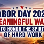 Labor Day 2026 Meaningful Ways to Honor the Spirit of Hard Work